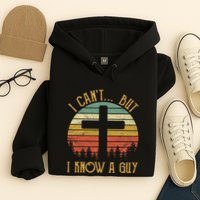 I Cant But I Know A Guy Jesus Cross Funny Christian Vintage Design Hoodie