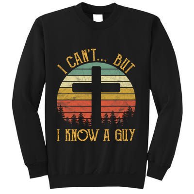 I Cant But I Know A Guy Jesus Cross Funny Christian Vintage Design Sweatshirt