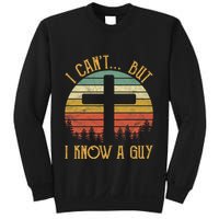 I Cant But I Know A Guy Jesus Cross Funny Christian Vintage Design Sweatshirt