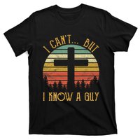 I Cant But I Know A Guy Jesus Cross Funny Christian Vintage Design T-Shirt