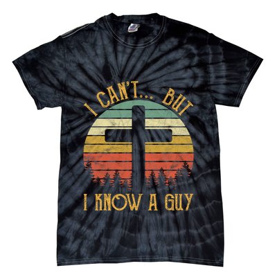 I Cant But I Know A Guy Jesus Cross Funny Christian Vintage Design Tie-Dye T-Shirt
