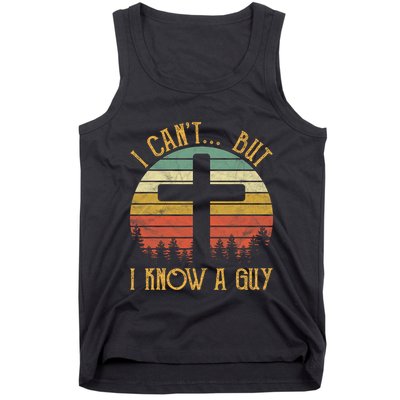 I Cant But I Know A Guy Jesus Cross Funny Christian Vintage Design Tank Top