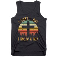 I Cant But I Know A Guy Jesus Cross Funny Christian Vintage Design Tank Top