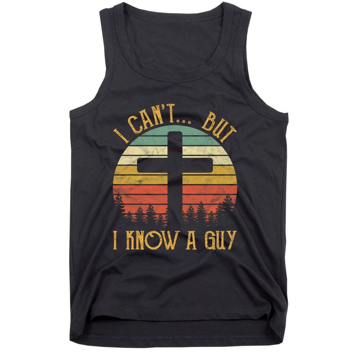 I Cant But I Know A Guy Jesus Cross Funny Christian Vintage Design Tank Top