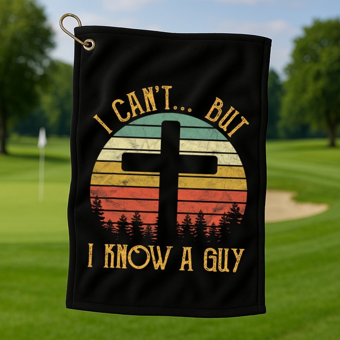 I Cant But I Know A Guy Jesus Cross Funny Christian Vintage Design Golf Towel