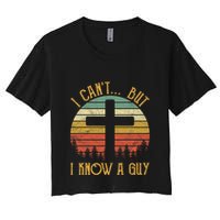 I Cant But I Know A Guy Jesus Cross Funny Christian Vintage Design Crop Top