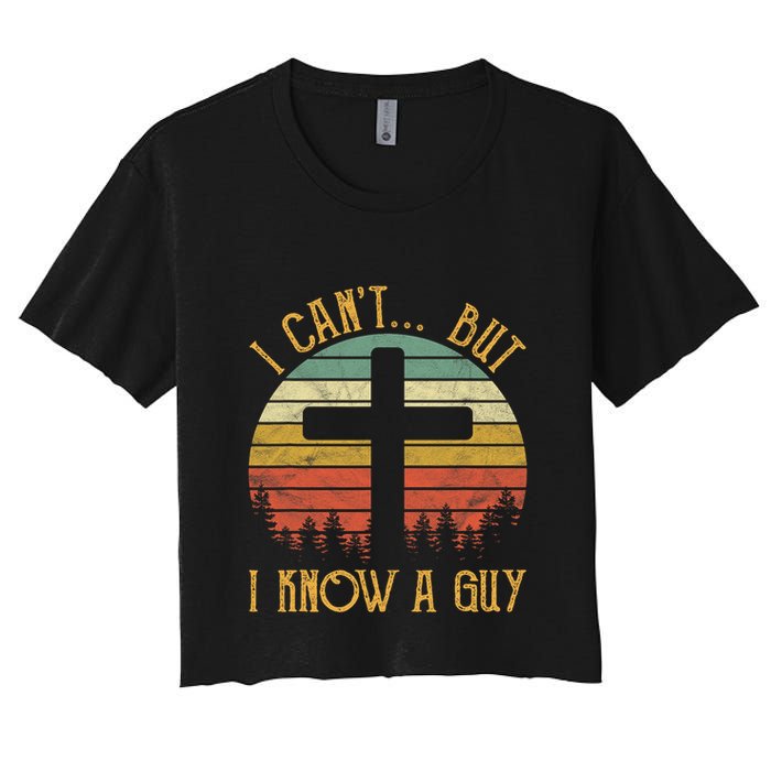 I Cant But I Know A Guy Jesus Cross Funny Christian Vintage Design Crop Top