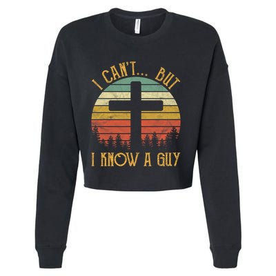 I Cant But I Know A Guy Jesus Cross Funny Christian Vintage Design Cropped Pullover Crew
