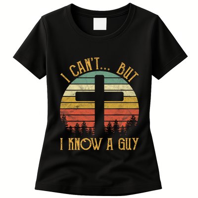 I Cant But I Know A Guy Jesus Cross Funny Christian Vintage Design Womens T-Shirt