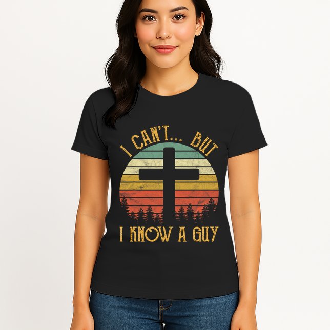 I Cant But I Know A Guy Jesus Cross Funny Christian Vintage Design Womens T-Shirt