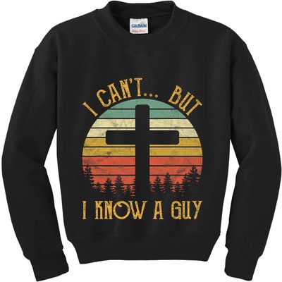 I Cant But I Know A Guy Jesus Cross Funny Christian Vintage Design Kids Sweatshirt