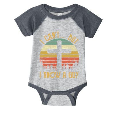 I Cant But I Know A Guy Jesus Cross Funny Christian Vintage Design Infant Baby Jersey Bodysuit