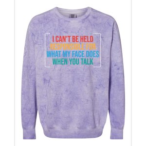 I Can't Be Responsible For What My Face Does When You Talk Funny Gift Colorblast Crewneck Sweatshirt