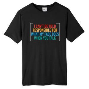 I Can't Be Responsible For What My Face Does When You Talk Funny Gift Tall Fusion ChromaSoft Performance T-Shirt