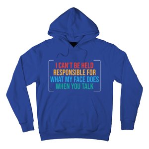 I Can't Be Responsible For What My Face Does When You Talk Funny Gift Hoodie