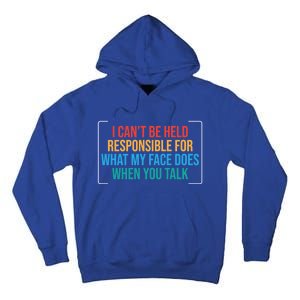 I Can't Be Responsible For What My Face Does When You Talk Funny Gift Tall Hoodie