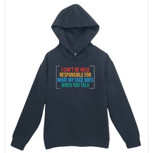 I Can't Be Responsible For What My Face Does When You Talk Funny Gift Urban Pullover Hoodie