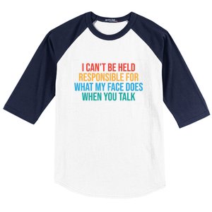 I Can't Be Responsible For What My Face Does When You Talk Funny Gift Baseball Sleeve Shirt