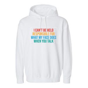 I Can't Be Responsible For What My Face Does When You Talk Funny Gift Garment-Dyed Fleece Hoodie