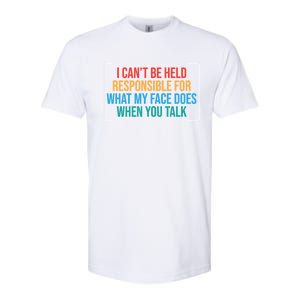 I Can't Be Responsible For What My Face Does When You Talk Funny Gift Softstyle CVC T-Shirt