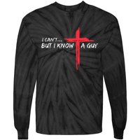 I CanT But I Know A Guy Jesus Cross Funny Christian Tie-Dye Long Sleeve Shirt