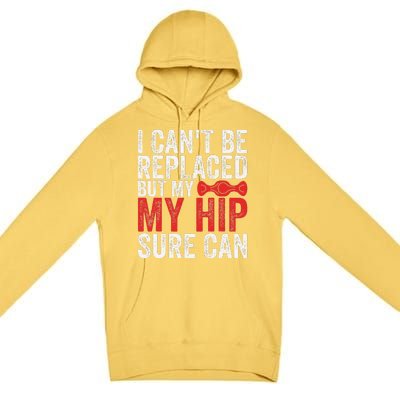 I CanT Be Replaced But My Hip Sure Can Funny Hip Premium Pullover Hoodie