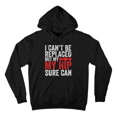 I CanT Be Replaced But My Hip Sure Can Funny Hip Hoodie