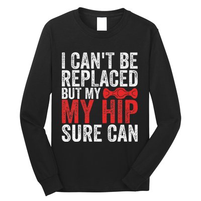 I CanT Be Replaced But My Hip Sure Can Funny Hip Long Sleeve Shirt