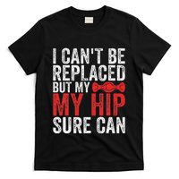 I CanT Be Replaced But My Hip Sure Can Funny Hip T-Shirt