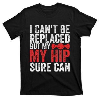 I CanT Be Replaced But My Hip Sure Can Funny Hip T-Shirt