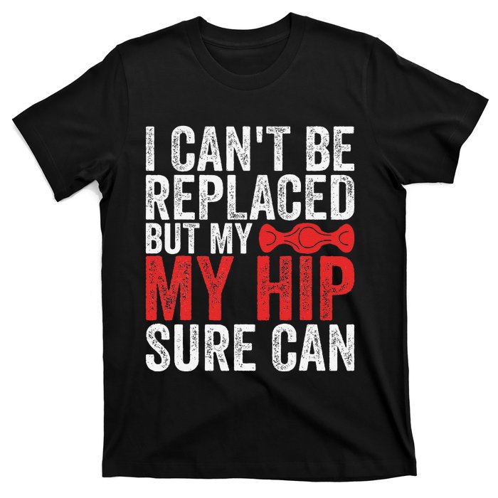 I CanT Be Replaced But My Hip Sure Can Funny Hip T-Shirt