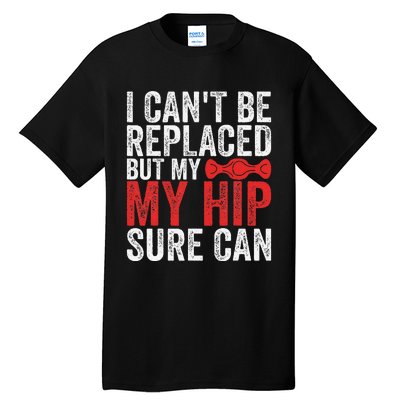 I CanT Be Replaced But My Hip Sure Can Funny Hip Tall T-Shirt