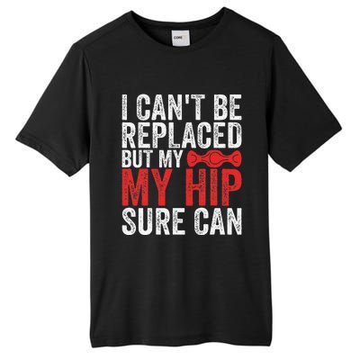 I CanT Be Replaced But My Hip Sure Can Funny Hip Tall Fusion ChromaSoft Performance T-Shirt