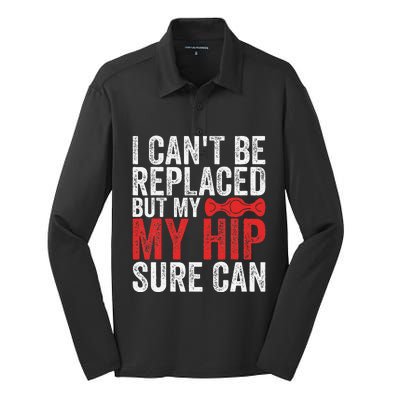 I CanT Be Replaced But My Hip Sure Can Funny Hip Silk Touch Performance Long Sleeve Polo