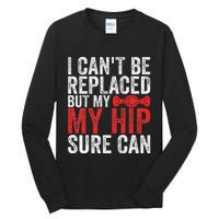 I CanT Be Replaced But My Hip Sure Can Funny Hip Tall Long Sleeve T-Shirt