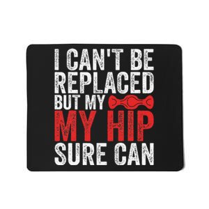 I CanT Be Replaced But My Hip Sure Can Funny Hip Mousepad