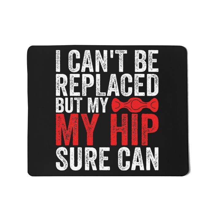 I CanT Be Replaced But My Hip Sure Can Funny Hip Mousepad