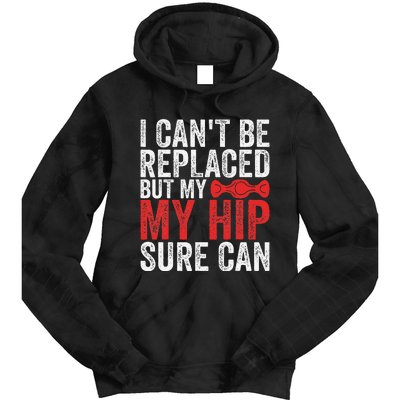 I CanT Be Replaced But My Hip Sure Can Funny Hip Tie Dye Hoodie