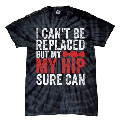 I CanT Be Replaced But My Hip Sure Can Funny Hip Tie-Dye T-Shirt