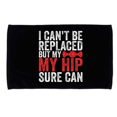 I CanT Be Replaced But My Hip Sure Can Funny Hip Microfiber Hand Towel