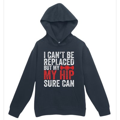 I CanT Be Replaced But My Hip Sure Can Funny Hip Urban Pullover Hoodie