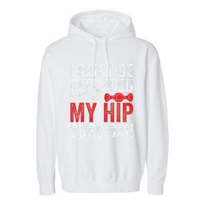 I CanT Be Replaced But My Hip Sure Can Funny Hip Garment-Dyed Fleece Hoodie