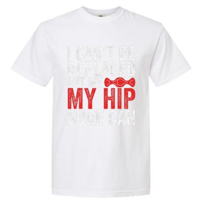 I CanT Be Replaced But My Hip Sure Can Funny Hip Garment-Dyed Heavyweight T-Shirt