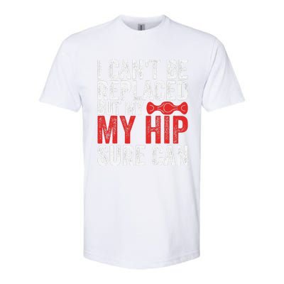 I CanT Be Replaced But My Hip Sure Can Funny Hip Softstyle CVC T-Shirt