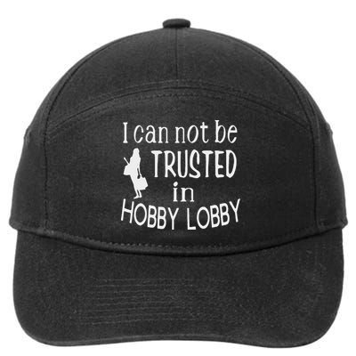I Cannot Be Trusted In Hobby Lobby 7-Panel Snapback Hat