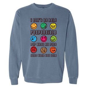 I Can't Be Responsible For What My Face Does When You Talk Gift Garment-Dyed Sweatshirt