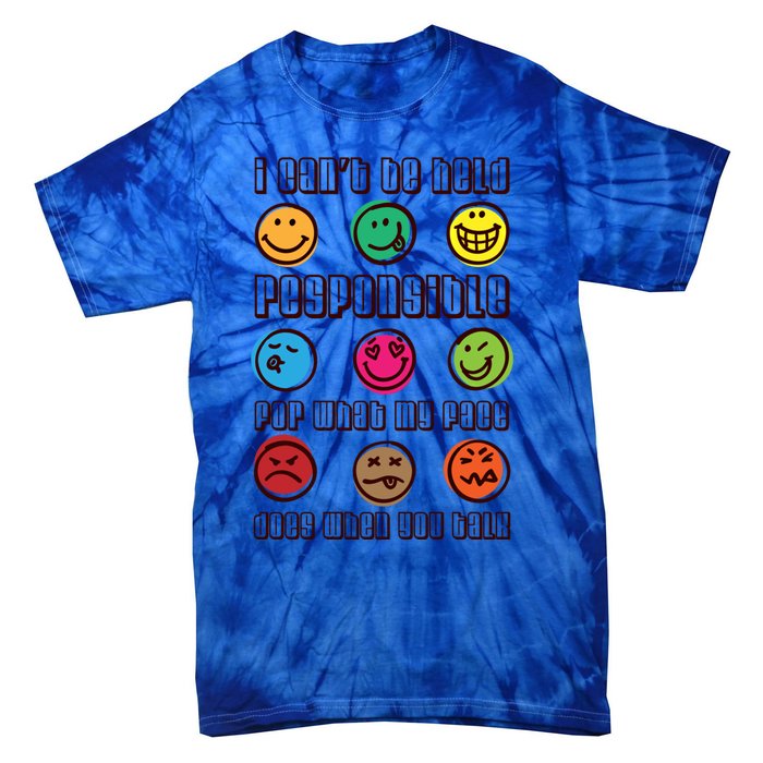 I Can't Be Responsible For What My Face Does When You Talk Gift Tie-Dye T-Shirt