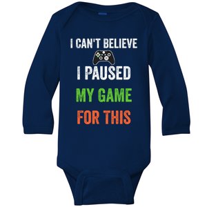 I Cant Believe I Paused My Game For This Cool Gift Baby Long Sleeve Bodysuit