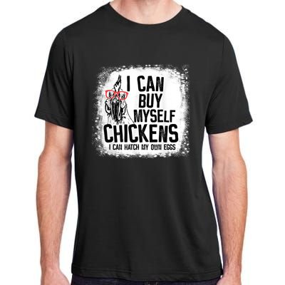 I Can Buy Myself Chickens I Can Hatch My Own Eggs Farmers Adult ChromaSoft Performance T-Shirt