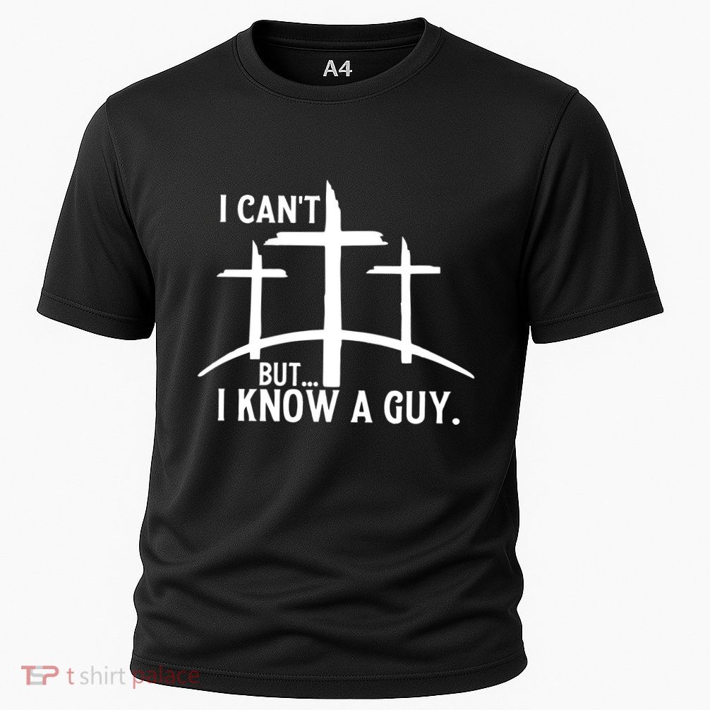 I CanT But I Know A Guy Christian Performance Shirt